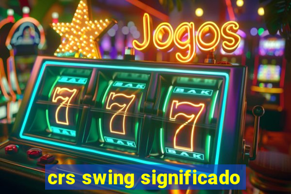 crs swing significado